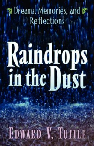 Raindrops in the Dust; Dreams, Memories and Reflections