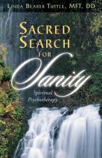 Sacred Search for Sanity; Spiritual Psychotherapy