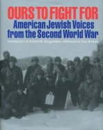 Ours to Fight for: American Jewish Voices from the Second World War