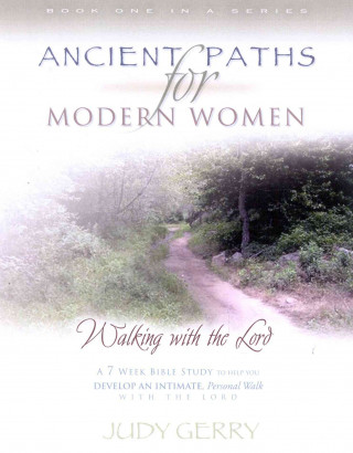 Ancient Paths for Modern Women- Book 1: Walking with the Lord