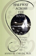 Halfway Across the River: Messages of Hope from the Other Side