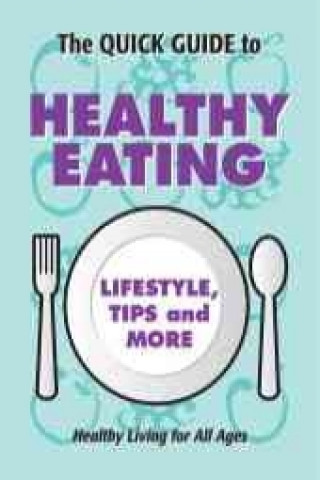 The Quick Guide to Healthy Eating: Lifestyle, Tips and More [With Magnet(s)]
