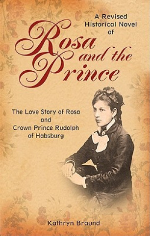 Rosa and the Prince: The Love Story of Rosa and Crown Prince Rudolph of Habsburg
