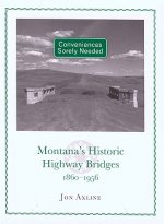 Conveniences Sorely Needed: Montana's Historic Highway Bridges, 1860-1956