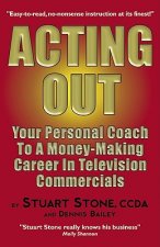 Acting Out: Your Personal Coach to a Money-Making Career in Television Commercials