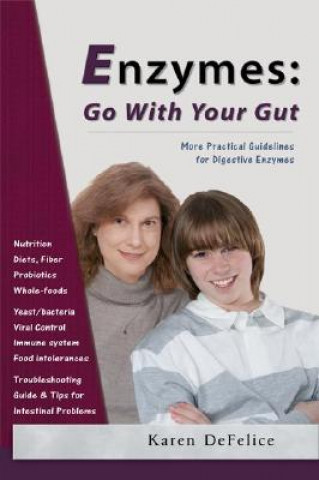 Enzymes: Go with Your Gut: More Practical Guidelines for Digestive Enzymes (Karen DeFelice)()