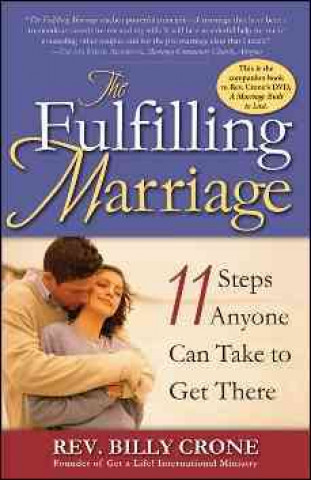 The Fulfilling Marriage: Eleven Steps Anyone Can Take to Get There