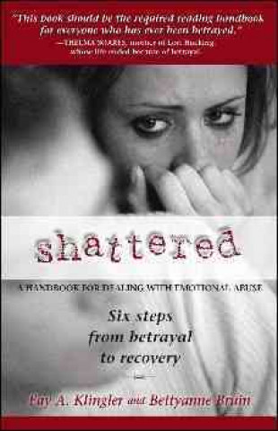 Shattered: Six Steps from Betrayal to Recovery