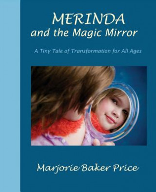 Merinda and the Magic Mirror: A Tiny Tale of Transformation for All Ages