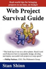 Web Project Survival Guide: Real World Tips for Bringing Projects in on Time, on Budget'