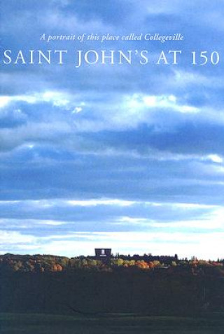 Saint Johns at 150: A Portrait of This Place Called Collegeville 1856-2006