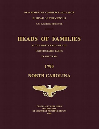 Heads of Families at the First Census of the United States Taken in the Year 1790: North Carolina