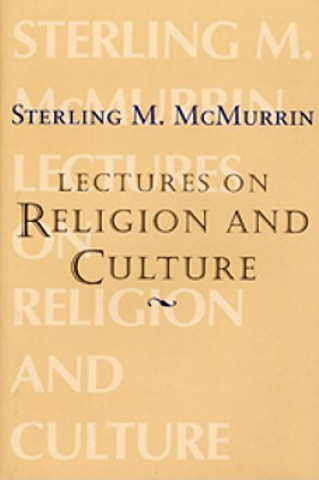 The Sterling M. McMurrin Lectures on Religion: Volume 1