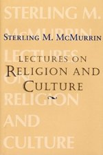 The Sterling M. McMurrin Lectures on Religion: Volume 1