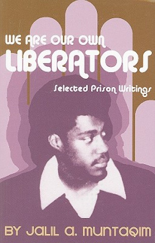 We Are Our Own Liberators: Selected Prison Writings