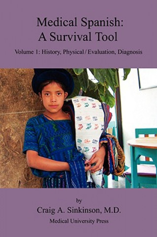 Medical Spanish: A Survival Tool Volume 1: History, Physical / Evaluation, Diagnosis