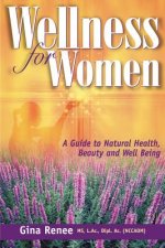 Wellness for Women - A Guide to Natural Health, Beauty and Well Being