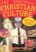 The Christian Culture Survival Guide: The Misadventures of an Outsider on the Inside