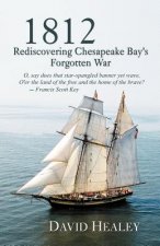 1812: Rediscovering Chesapeake Bay's Forgotten War