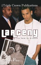 Larceny: The Cruelest Lie Told in Silence: Triple Crown Publications Presents