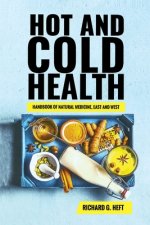 Hot and Cold Health: : Biological, Energetic and Spiritual Guide to Natural Healing