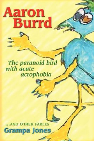 Aaron Burrd, the Paranoid Bird with Acute Acrophobia
