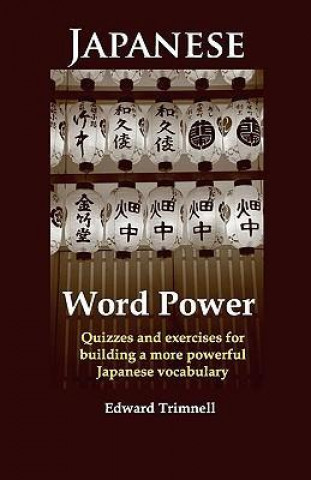 Japanese Word Power: Quizzes and Exercises for Building a More Powerful Japanese Vocabulary