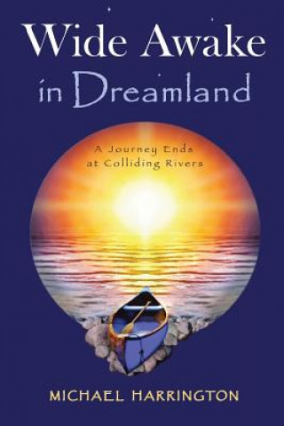 Wide Awake in Dreamland: A Journey Ends at Colliding Rivers