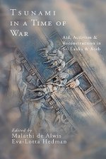 Tsunami in a Time of War: Aid, Activism and Reconstruction in Sri Lanka and Aceh