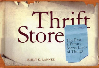 Thrift Store: The Past & Future Secret Lives of Things