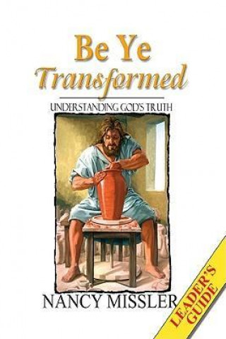 Be Ye Transformed: Understanding God's Truth