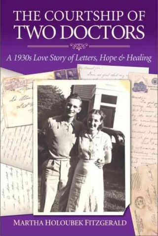 The Courtship of Two Doctors: A 1930s Love Story of Letters, Hope & Healing