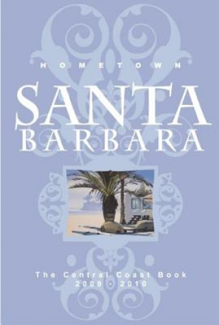 Hometown Santa Barbara: The Central Coast Book