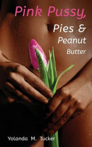 Pink Pussy, Pies and Peanut Butter