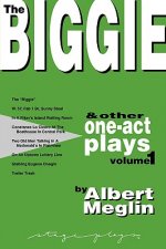 The Biggie and Other One-Act Plays Volume 1 by Albert Meglin