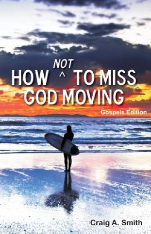 How Not to Miss God Moving (Gospels Edition)