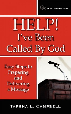 Help! I've Been Called by God: Easy Steps to Preparing and Delivering a Message