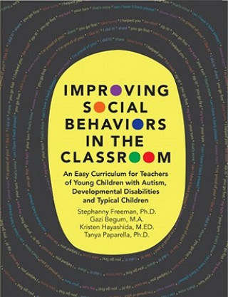 Improving Social Behaviors in the Classroom: An Easy Curriculum for Teachers of Young Children with Autism, Developmental Disabilities and Typical Chi
