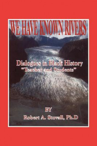 We Have Known Rivers: Dialogues in Black History Teachers and Students