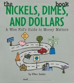 The Nickels, Dimes, and Dollars Book: A Wise Kid's Guide to Money Matters