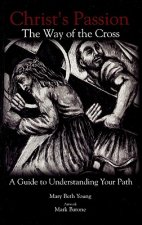 Christ's Passion: The Way of the Cross; A Guide to Understanding Your Path