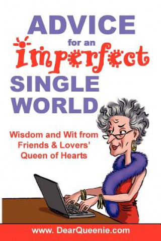 Advice for an Imperfect Single World: Wisdom and Wit from Friends & Lovers' Queen of Hearts
