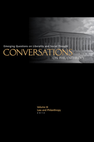 Conversations on Philanthropy, Volume IX: Law & Philanthropy: Emerging Questions on Liberality and Social Thought