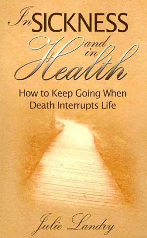 In Sickness and in Health: How to Keep Going When Death Interrupts Life