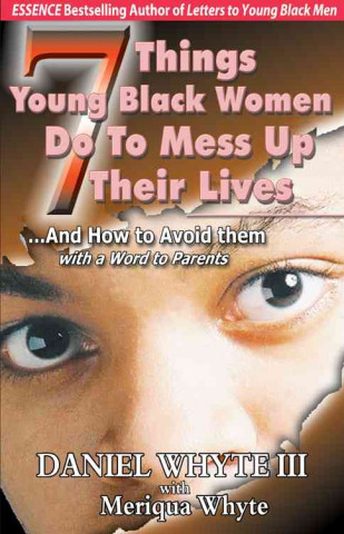 7 Things Young Black Women Do to Mess Up Their Lives: And How to Avoid Them... with a Word to Parents