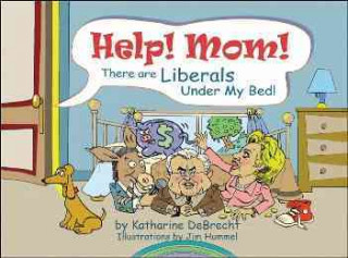 Help! Mom! There Are Liberals Under My Bed