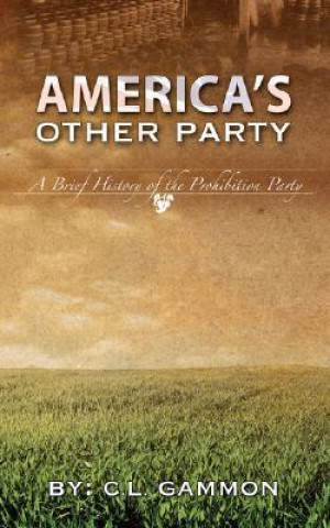 America's Other Party: A Brief History of the Prohibition Party