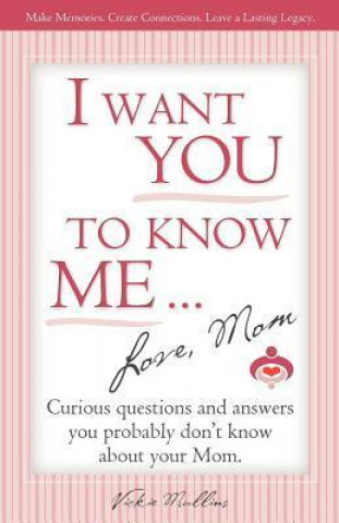I Want You to Know Me ... Love, Mom
