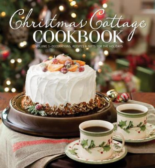 Christmas Cottage Cookbook, Volume 1: Decorations, Recipes & Gifts for the Holidays