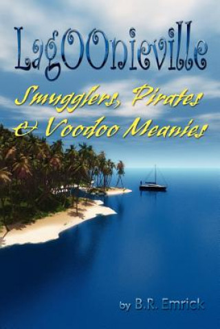 Pirates, Smugglers & Voodoo Meanies: A Lagoonieville Series